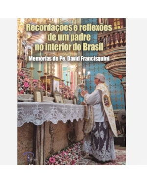 Recordações e reflexões de um Padre no interior do Brasil
