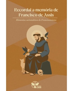 Recordai a Memória de Francisco de Assis - Elementos carismáticos do Franciscanismo