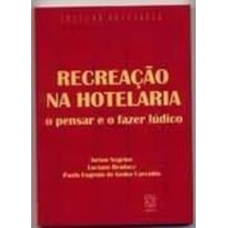 RECREACAO NA HOTELARIA - O PENSAR E O FAZER LUDICO