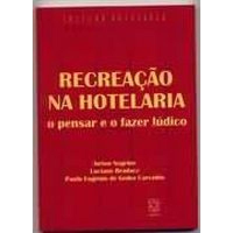 RECREACAO NA HOTELARIA - O PENSAR E O FAZER LUDICO