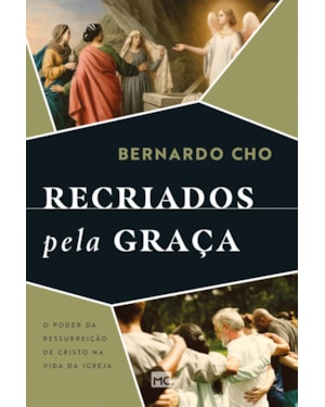 RECRIADOS PELA GRAÇA: O PODER DA RESSURREIÇÃO DE CRISTO NA VIDA DA IGREJA