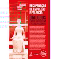 Recuperação de Empresas e Falência: Diálogos Entre a Doutrina e Jurisprudência - 1ª Edição 2021