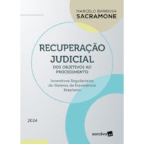RECUPERAÇÃO JUDICIAL - DOS OBJETIVOS AO PROCEDIMENTO - 1ª EDIÇÃO 2024