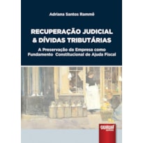 RECUPERAÇÃO JUDICIAL & DÍVIDAS TRIBUTÁRIAS - A PRESERVAÇÃO DA EMPRESA COMO FUNDAMENTO CONSTITUCIONAL DE AJUDA FISCAL