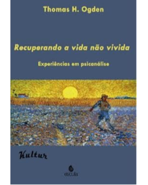 Recuperando a vida não vivida: experiências em psicanálise