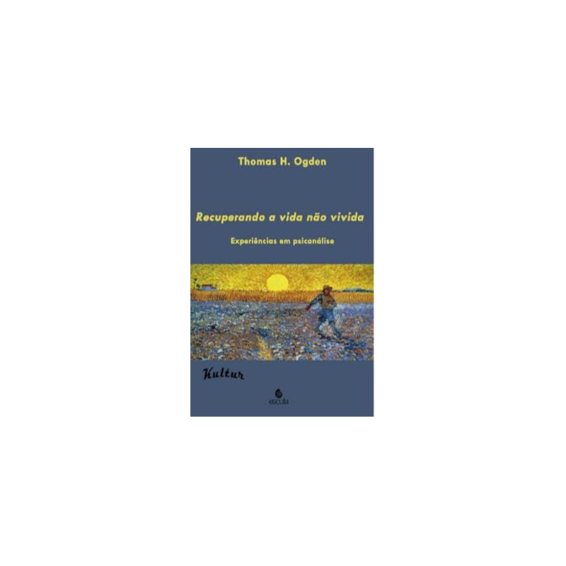 Recuperando a vida não vivida: experiências em psicanálise