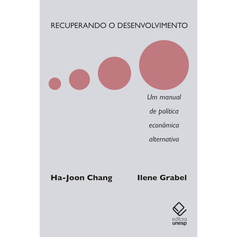 RECUPERANDO O DESENVOLVIMENTO: UM MANUAL DE POLÍTICA ECONÔMICA ALTERNATIVA