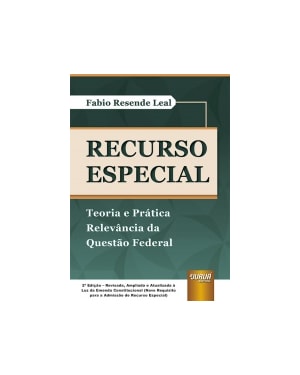 RECURSO ESPECIAL - TEORIA E PRÁTICA - RELEVÂNCIA DA QUESTÃO FEDERAL - À LUZ DA PEC DA RELEVÂNCIA