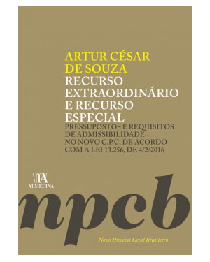 Recurso extraordinário e recurso especial: pressupostos e requisitos de admissibilidade no novo C.P.C. de acordo com a lei 13.256, de 4/2/2016