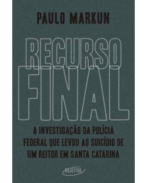 RECURSO FINAL: A INVESTIGAÇÃO DA POLÍCIA FEDERAL QUE LEVOU AO SUICÍDIO DE UM REITOR EM SANTA CATARINA