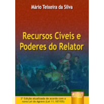RECURSOS CÍVEIS E PODERES DO RELATOR - ATUALIZADO DE ACORDO COM A NOVA LEI DO AGRAVO (LEI 11.187/05)