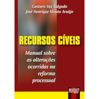 RECURSOS CÍVEIS - MANUAL SOBRE AS ALTERAÇÕES OCORRIDAS NA REFORMA PROCESSUAL