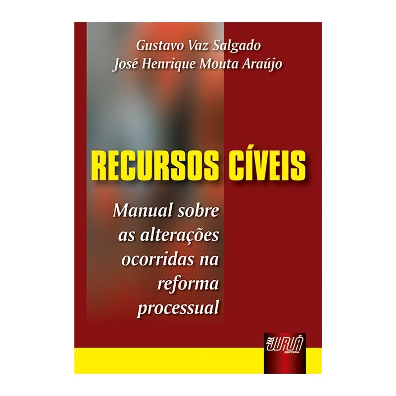 RECURSOS CÍVEIS - MANUAL SOBRE AS ALTERAÇÕES OCORRIDAS NA REFORMA PROCESSUAL