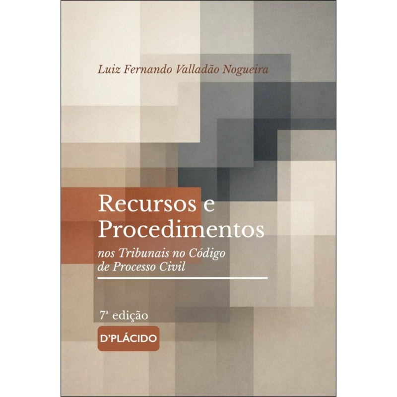 RECURSOS E PROCEDIMENTOS NOS TRIBUNAIS NO CÓDIGO DE PROCESSO CIVIL | 7ª EDIÇÃO