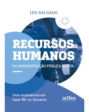 RECURSOS HUMANOS NA ADMINISTRAÇÃO PÚBLICA DIRETA: UMA EXPERIÊNCIA EM FAZER RH NO GOVERNO