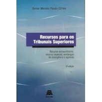 Recursos Para OS Tribunais Superiores: Recurso Extraordinário, Recurso Especial, Embargos de Divergência e Agravos