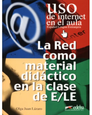 RED COMO MATERIAL DIDACTICO EN LA CLASE DE E/LE, LA - (USO DE INTERNET EN EL AULA)