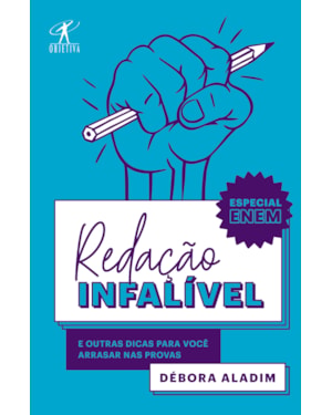 REDAÇÃO INFALÍVEL: E OUTRAS DICAS PARA VOCÊ ARRASAR NAS PROVAS