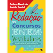 REDAÇÃO PARA CONCURSOS, ENEM E VESTIBULARES - APRENDA REDAÇÃO COM LÓGICA - 1ª EDIÇÃO 2019: APRENDA REDAÇÃO COM LÓGICA