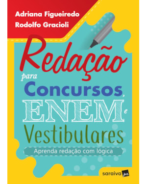 REDAÇÃO PARA CONCURSOS, ENEM E VESTIBULARES - APRENDA REDAÇÃO COM LÓGICA - 1ª EDIÇÃO 2019: APRENDA REDAÇÃO COM LÓGICA
