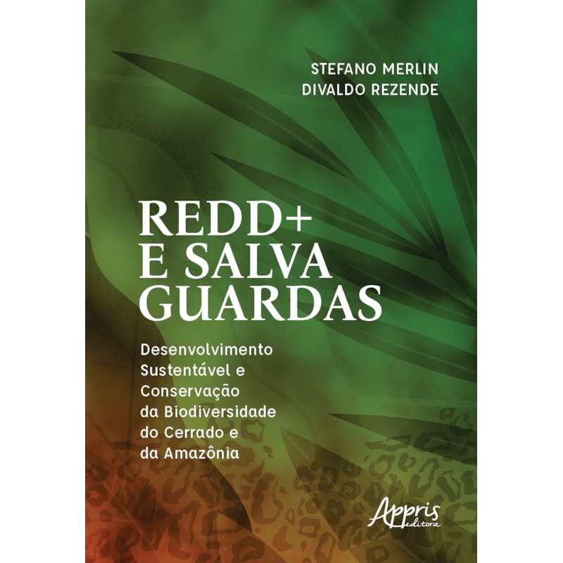 REDD+ E SALVAGUARDAS: DESENVOLVIMENTO SUSTENTÁVEL E CONSERVAÇÃO DA BIODIVERSIDADE DO CERRADO E DA AMAZÔNIA