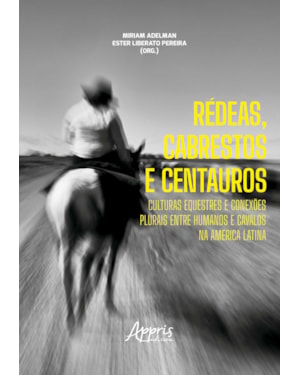 RÉDEAS, CABRESTOS E CENTAUROS: CULTURAS EQUESTRES E CONEXÕES PLURAIS ENTRE HUMANOS E CAVALOS NA AMÉRICA LATINA