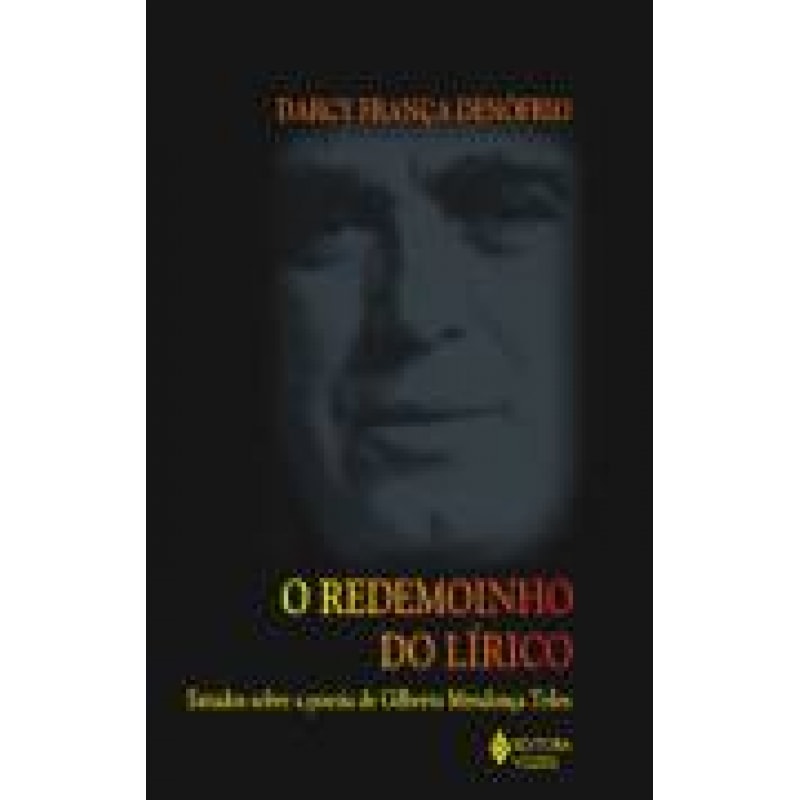 REDEMOINHO DO LÍRICO O - ESTUDOS SOBRE A POESIA DE GILBERTO MENDONÇA TELES
