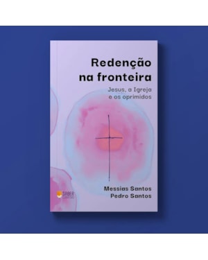 REDENÇÃO NA FRONTEIRA - MESSIAS SANTOS E PEDRO SANTOS