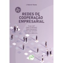 REDES DE COOPERAÇÃO EMPRESARIAL: O QUE SÃO? COMO SE FORMAM? COMO FUNCIONAM? PARA QUE SERVEM? ENTENDA E SOBREVIVA.