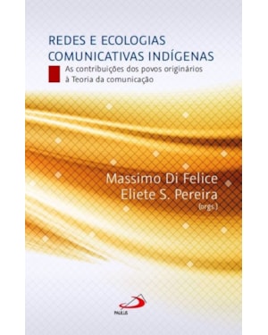 Redes e Ecologias Comunicativas Indígenas: as contribuições dos povos originários à teoria da comunicação