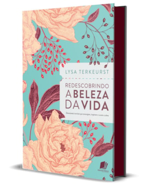 Redescobrindo a beleza da vida: devocionais incríveis que encorajam, inspiram e curam a alma