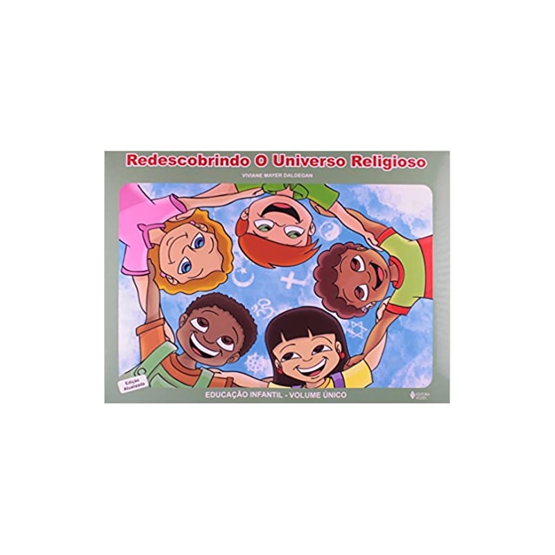 REDESCOBRINDO O UNIVERSO RELIGIOSO - EDUCAÇÃO INFANTIL - VOLUMEUME ÚNICO