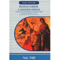 REDESCOBRIR A MISERICÓRDIA - COLEÇÃO MISERICÓRDIA - VOL. VIII