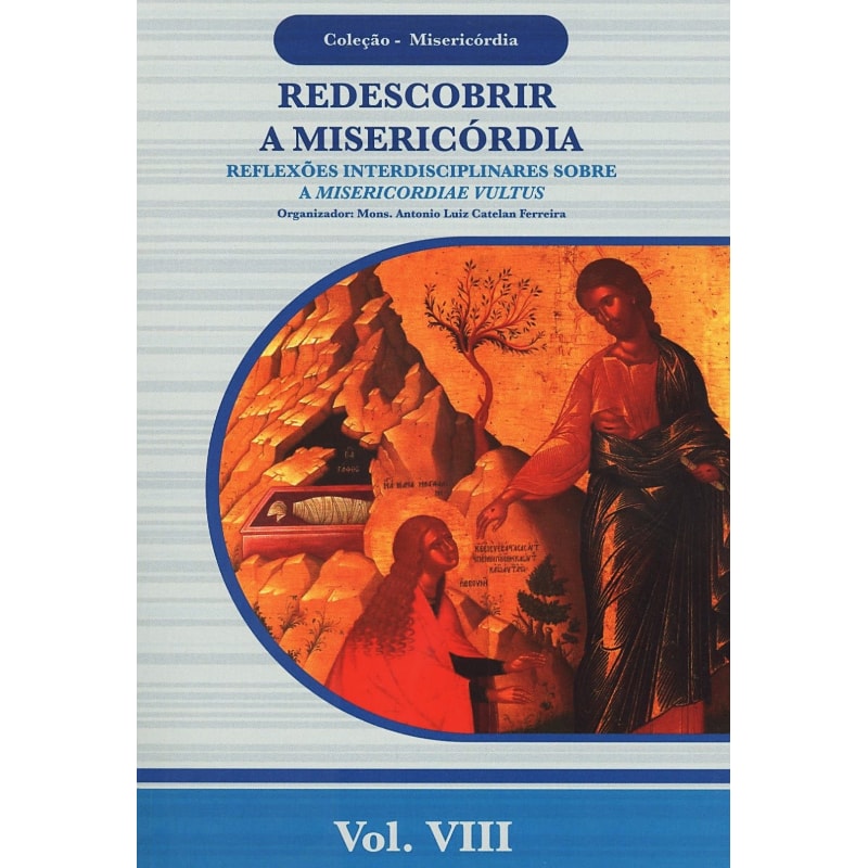 REDESCOBRIR A MISERICÓRDIA - COLEÇÃO MISERICÓRDIA - VOL. VIII