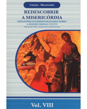 REDESCOBRIR A MISERICÓRDIA - COLEÇÃO MISERICÓRDIA - VOL. VIII