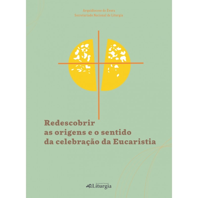 REDESCOBRIR AS ORIGENS E O SENTIDO DA CELEBRAÇÃO DA EUCARISTIA