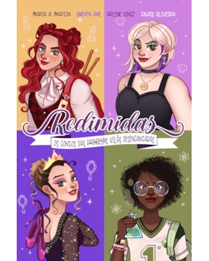 REDIMIDAS - RELEITURAS MODERNAS DE CONTOS DE FADAS, COM PÔSTER, PINTURA TRILATERAL E ILUSTRAÇÕES INTERNAS COLORIDAS: OS CONTOS DAS (PRINCESAS) VILÃS DESENCANTADAS