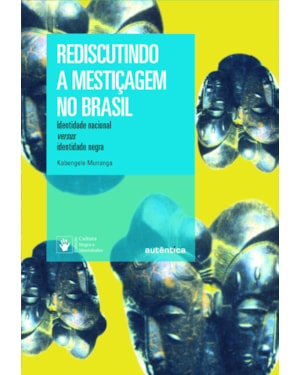 REDISCUTINDO A MESTIÇAGEM NO BRASIL - NOVA EDIÇÃO: IDENTIDADE NACIONAL VERSUS IDENTIDADE NEGRA