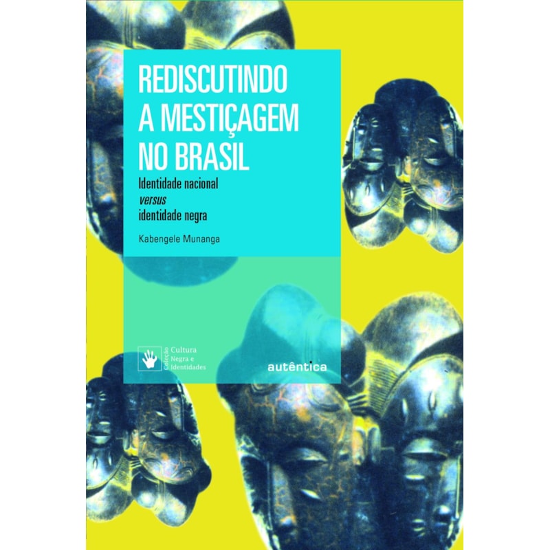 REDISCUTINDO A MESTIÇAGEM NO BRASIL - NOVA EDIÇÃO: IDENTIDADE NACIONAL VERSUS IDENTIDADE NEGRA