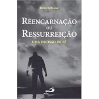 Reencarnação ou ressurreição: uma decisão de fé