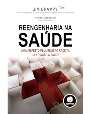 REENGENHARIA NA SAÚDE: UM MANIFESTO PELA REVISÃO RADICAL DA ATENÇÃO À SAÚDE