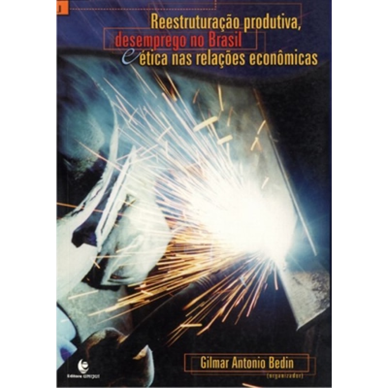 REESTRUTURACAO PRODUTIVA, DESEMPREGO NO BRASIL E ETICA NAS RELACOES ECONOMI - 1