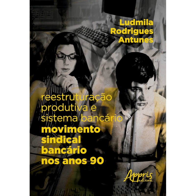 REESTRUTURAÇÃO PRODUTIVA E SISTEMA BANCÁRIO: MOVIMENTO SINDICAL BANCÁRIO NOS ANOS 90