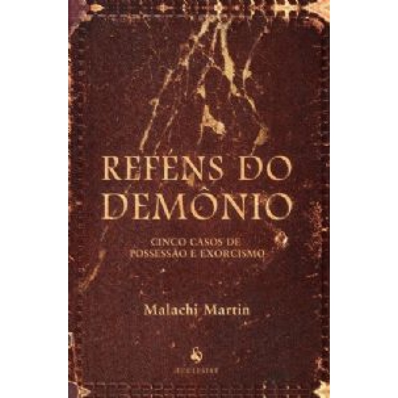 REFÉNS DO DEMÔNIO - CINCO CASOS DE POSSESSÃO E EXORCISMO