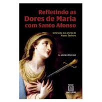 REFLETINDO AS DORES DE MARIA COM SANTO AFONSO - 
SETENÁRIO DAS DORES DE NOSSA SENHORA