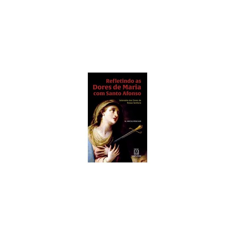 REFLETINDO AS DORES DE MARIA COM SANTO AFONSO - 
                                      SETENÁRIO DAS DORES DE NOSSA SENHORA