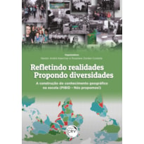 REFLETINDO REALIDADES - PROPONDO DIVERSIDADES: A CONSTRUÇÃO DO CONHECIMENTO GEOGRÁFICO NA ESCOLA (PIBID - NÓS PROPOMOS!)