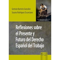 REFLEXIONES SOBRE EL PRESENTE Y FUTURO DEL DERECHO ESPAÑOL DEL TRABAJO