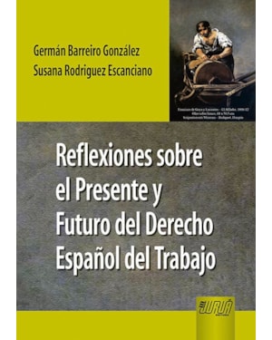 REFLEXIONES SOBRE EL PRESENTE Y FUTURO DEL DERECHO ESPAÑOL DEL TRABAJO