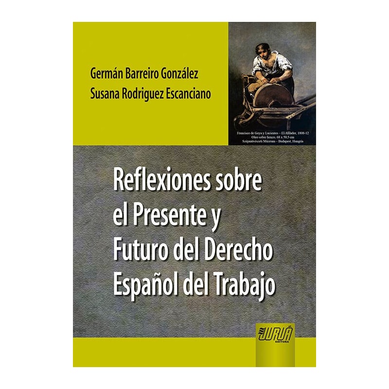 REFLEXIONES SOBRE EL PRESENTE Y FUTURO DEL DERECHO ESPAÑOL DEL TRABAJO